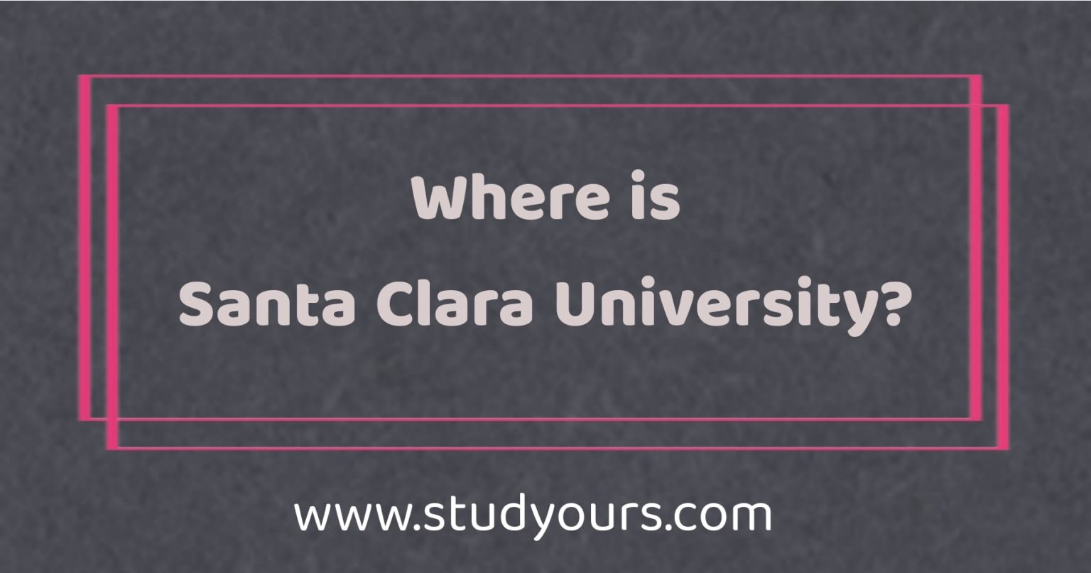 Where is Santa Clara University?(Acceptance Rate, Ranking, Tuition